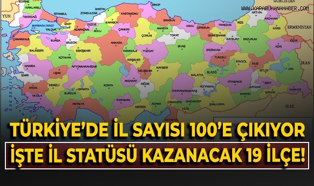 19 ilçe il oluyor, aralarında bölgeden 3 ilçe var