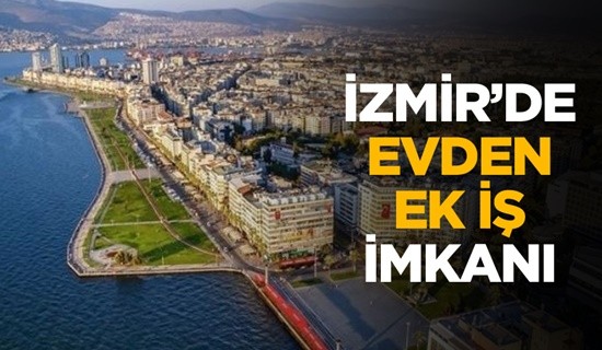 İzmir Evden Ek İş İmkanları