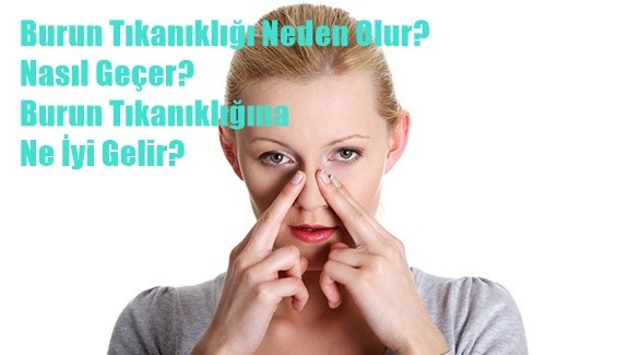 Burun Tıkanıklığı Neden Olur, Nasıl Geçer ve Burun Tıkanıklığına Ne İyi Gelir?