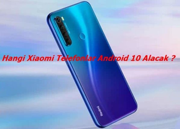 Hangi Xiaomi Telefonlar Android 10 Alacak ?