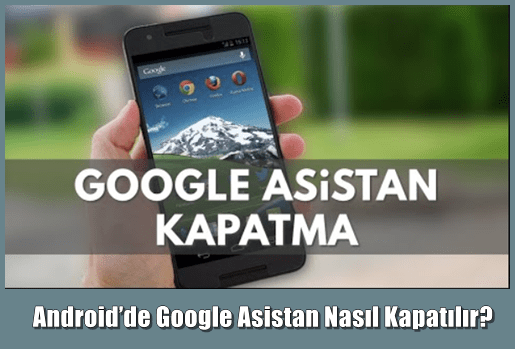 Android’de Google Asistan Nasıl Kapatılır?