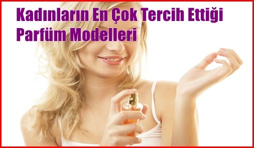Kadınların En Çok Tercih Ettiği Parfüm Modelleri