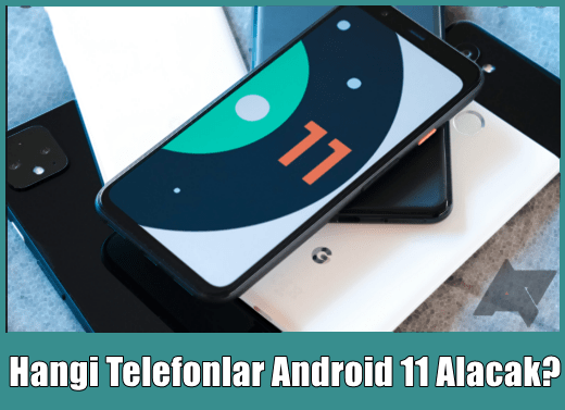 Hangi Telefonlar Android 11 Alacak?