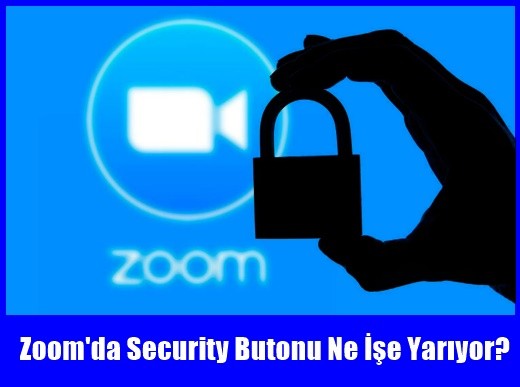 Zoom'da Security Butonu Ne İşe Yarıyor?