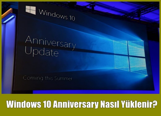 Windows 10 Anniversary Nasıl Yüklenir?