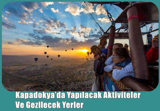 Kapadokya’da Yapılacak Aktiviteler Ve Gezilecek Yerler